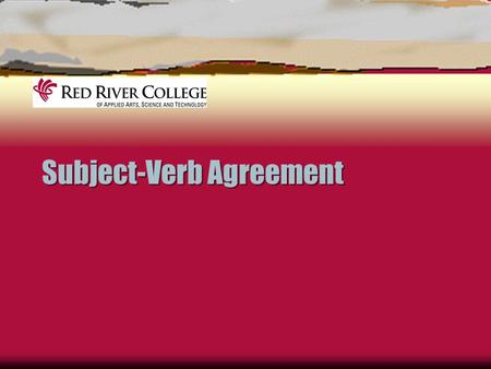 Subject-Verb Agreement. Agreement  Present tense verbs in English should agree with the subject of the sentence  Singular subjects use singular verbs.