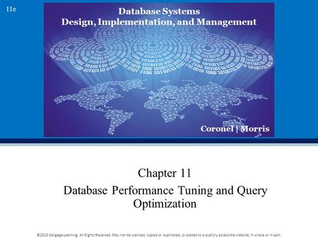 Database Systems Design, Implementation, and Management Coronel | Morris 11e ©2015 Cengage Learning. All Rights Reserved. May not be scanned, copied or.