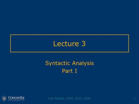 Joey Paquet, 2000, 2002, 20081 Lecture 3 Syntactic Analysis Part I.