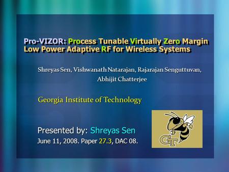 Pro-VIZOR: Process Tunable Virtually Zero Margin Low Power Adaptive RF for Wireless Systems Presented by: Shreyas Sen June 11, 2008. Paper 27.3, DAC 08.