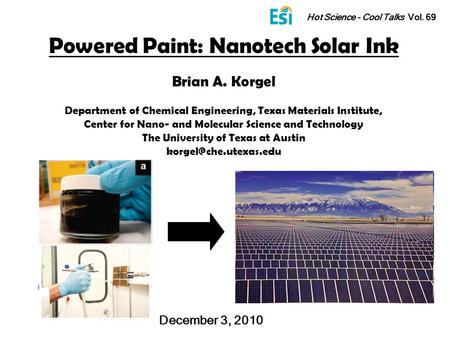 Powered Paint: Nanotech Solar Ink Brian A. Korgel Department of Chemical Engineering, Texas Materials Institute, Center for Nano- and Molecular Science.