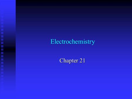 Electrochemistry Chapter 21. Electrochemistry and Redox Oxidation-reduction:“Redox” Electrochemistry: study of the interchange between chemical change.