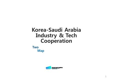 1 Korea-Saudi Arabia Industry & Tech Cooperation Two Map.