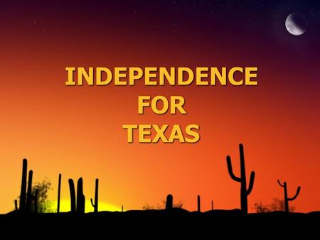 INDEPENDENCE FOR TEXAS