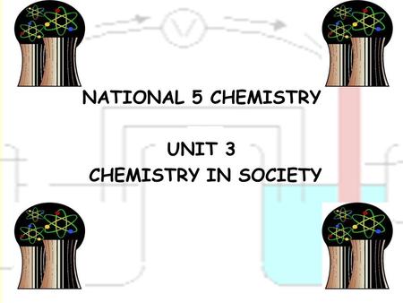 NATIONAL 5 CHEMISTRY UNIT 3 CHEMISTRY IN SOCIETY.