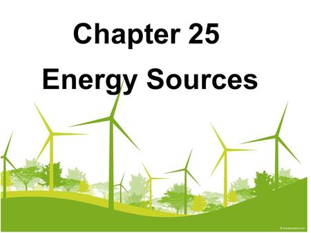 Chapter 25 Energy Sources.