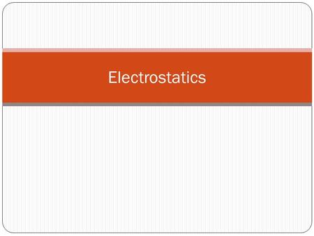 Electrostatics. Electricity Comes from Greek word elektron which means “amber” because it was noticed that when amber was rubbed with cloth it attracts.