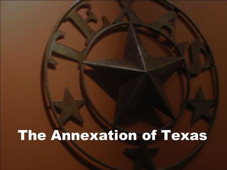 The Annexation of Texas. Expansion in Texas Mexicans invited U.S. to settle in TX and buy lots of cheap land Texas became very popular, and Andrew Jackson.