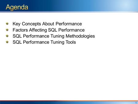 Key Concepts About Performance Factors Affecting SQL Performance SQL Performance Tuning Methodologies SQL Performance Tuning Tools 1.