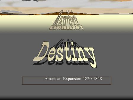 Manifest Destiny American Expansion 1820-1848.