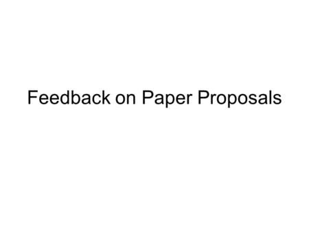 Feedback on Paper Proposals. How You Got Graded Did you have 2 FULL pages? Did you show me that you had read your play? Did you present a focused topic?