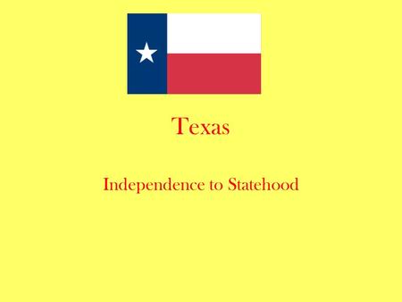 Texas Independence to Statehood. Texas Settlement Originally a Spanish colony Became Mexican territory when Mexico gained independence from Spain Very.