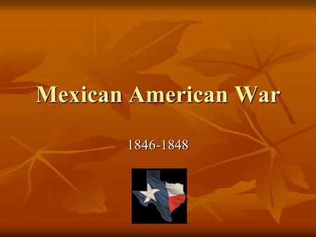 Mexican American War 1846-1848. Mexico and Texas Mexico declared independence from Spain in 1810, recognized in 1821 Mexico declared independence from.