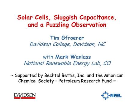 Solar Cells, Sluggish Capacitance, and a Puzzling Observation Tim Gfroerer Davidson College, Davidson, NC with Mark Wanlass National Renewable Energy Lab,