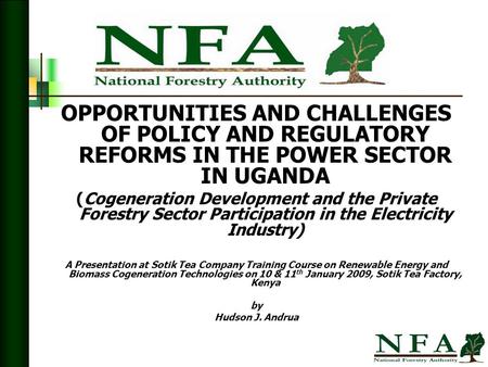 OPPORTUNITIES AND CHALLENGES OF POLICY AND REGULATORY REFORMS IN THE POWER SECTOR IN UGANDA (Cogeneration Development and the Private Forestry Sector Participation.
