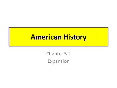 American History Chapter 5.2 Expansion.