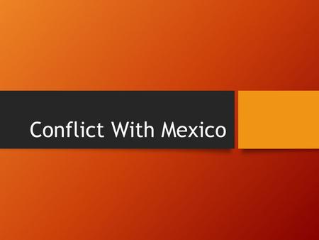 Conflict With Mexico.