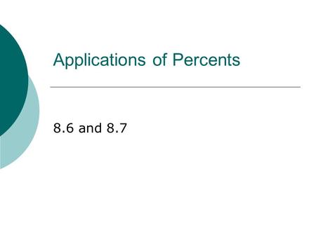 Pre-Algebra 8.6 and 8.7 Applications of Percents.