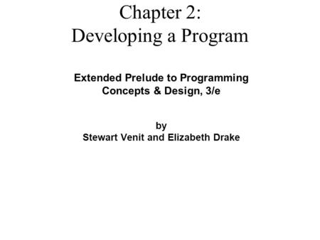 Extended Prelude to Programming Concepts & Design, 3/e by Stewart Venit and Elizabeth Drake Chapter 2: Developing a Program.