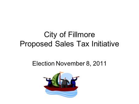 City of Fillmore Proposed Sales Tax Initiative Election November 8, 2011.