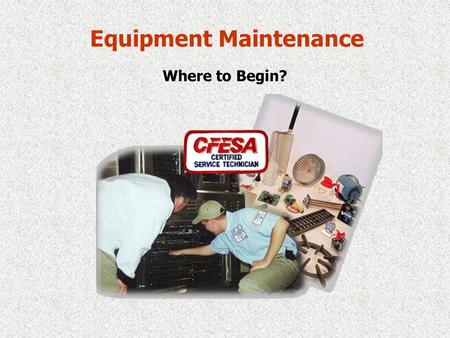 Equipment Maintenance Where to Begin? Why Preventative Maintenance? More than half of all U.S. restaurants do not have an acceptable Preventative Maintenance.