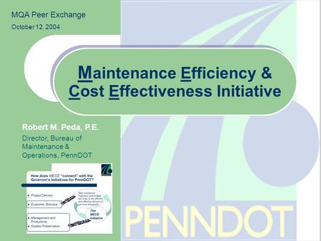 M aintenance Efficiency & Cost Effectiveness Initiative Robert M. Peda, P.E. Director, Bureau of Maintenance & Operations, PennDOT MQA Peer Exchange October.