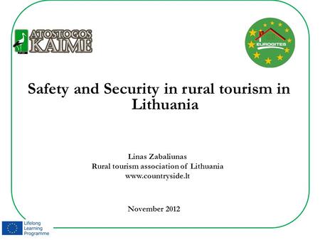Safety and Security in rural tourism in Lithuania Linas Zabaliunas Rural tourism association of Lithuania www.countryside.lt November 2012.