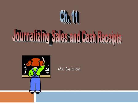 Mr. Belolan.  Journalize and Post transactions to the Cash Receipts Journal  Total, prove and rule the Cash Receipts Journal  Prepare a schedule of.