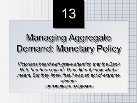 13 Managing Aggregate Demand: Monetary Policy Victorians heard with grave attention that the Bank Rate had been raised. They did not know what it meant.