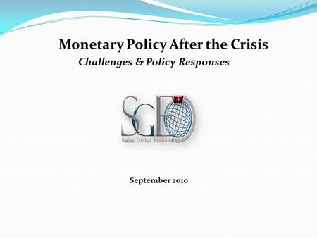 Monetary Policy After the Crisis September 2010 Challenges & Policy Responses.