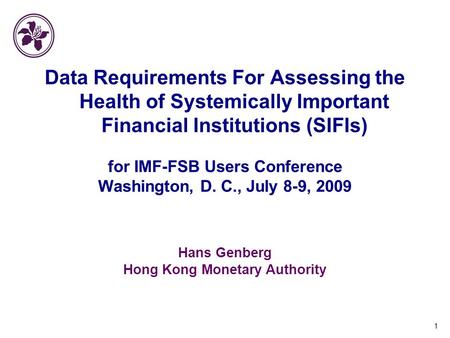 1 Data Requirements For Assessing the Health of Systemically Important Financial Institutions (SIFIs) for IMF-FSB Users Conference Washington, D. C., July.