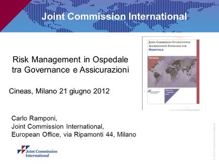 © Joint Commission International Joint Commission International Carlo Ramponi, Joint Commission International, European Office, via Ripamonti 44, Milano.
