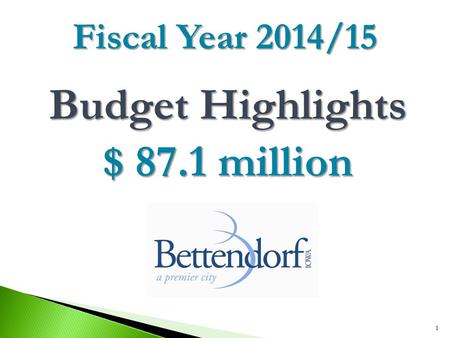 Budget Highlights $ 87.1 million 1 Fiscal Year 2014/15.