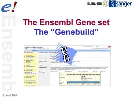 The Ensembl Gene set The “Genebuild” 21 April 2008.