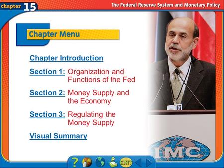 Chapter Menu Chapter Introduction Section 1:Section 1:Organization and Functions of the Fed Section 2:Section 2:Money Supply and the Economy Section 3:Section.