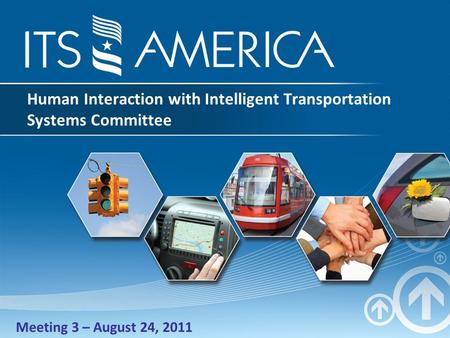 Human Interaction with Intelligent Transportation Systems Committee Meeting 3 – August 24, 2011.