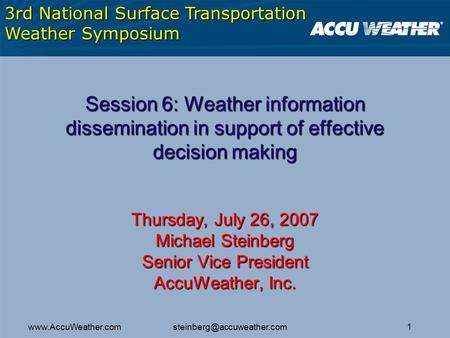 1www.AccuWeather.com Session 6: Weather information dissemination in support of effective decision making Thursday, July 26,