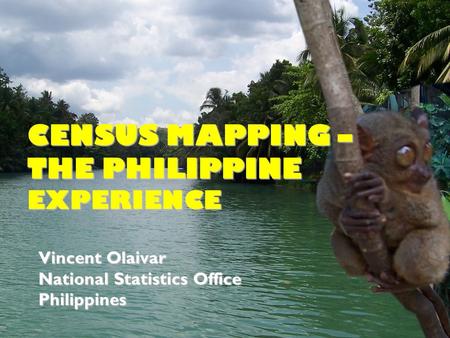 CENSUS MAPPING – THE PHILIPPINE EXPERIENCE Vincent Olaivar National Statistics Office Philippines.