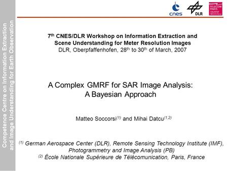 Competence Centre on Information Extraction and Image Understanding for Earth Observation Matteo Soccorsi (1) and Mihai Datcu (1,2) A Complex GMRF for.