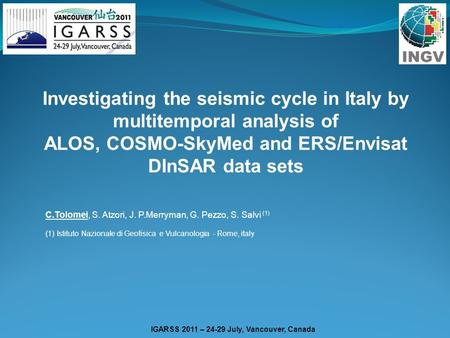 IGARSS 2011 – 24-29 July, Vancouver, Canada Investigating the seismic cycle in Italy by multitemporal analysis of ALOS, COSMO-SkyMed and ERS/Envisat DInSAR.