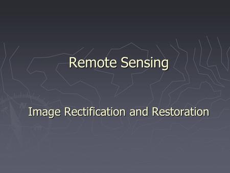 Remote Sensing Image Rectification and Restoration