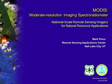 MODIS: Moderate-resolution Imaging Spectroradiometer National-Scale Remote Sensing Imagery for Natural Resource Applications Mark Finco Remote Sensing.