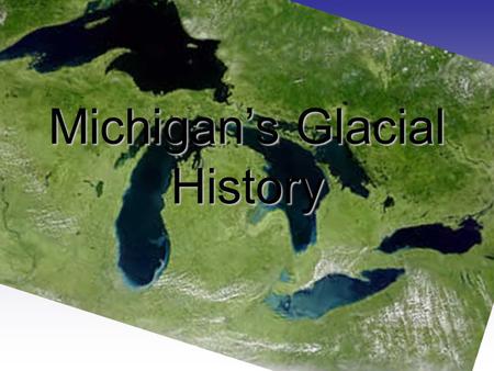 Michigan’s Glacial History. How do scientists prove that glaciers once covered Michigan?