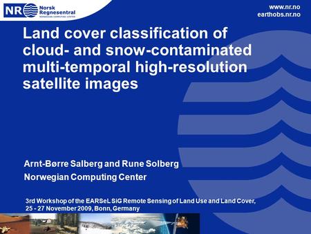 Www.nr.no earthobs.nr.no Land cover classification of cloud- and snow-contaminated multi-temporal high-resolution satellite images Arnt-Børre Salberg and.