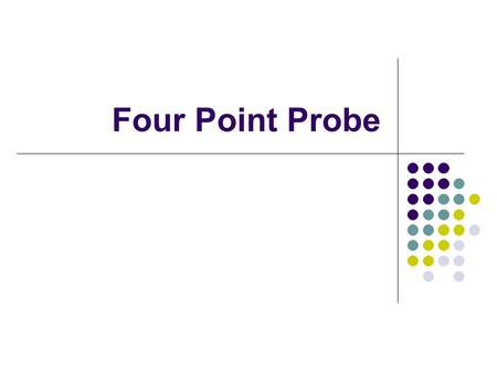 Four Point Probe.