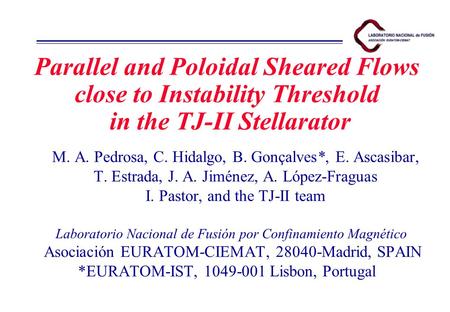 Parallel and Poloidal Sheared Flows close to Instability Threshold in the TJ-II Stellarator M. A. Pedrosa, C. Hidalgo, B. Gonçalves*, E. Ascasibar, T.