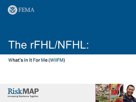 The rFHL/NFHL: What’s In It For Me (WIIFM). 2 What is the NFHL?  National Flood Hazard Layer  FEMA’s most up-to-date flood hazard information  Database.