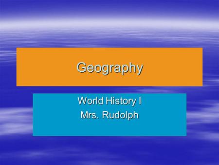 Geography World History I Mrs. Rudolph. 5 Themes of Geography  Location  Place  Region  Human-Environment Interaction  Movement.