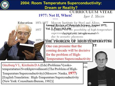2004: Room Temperature Superconductivity: Dream or Reality? 1972: High Temperature Superconductivity: Dream or Reality? Annual Review of Materials Science,