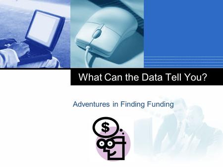Company LOGO What Can the Data Tell You? Adventures in Finding Funding.